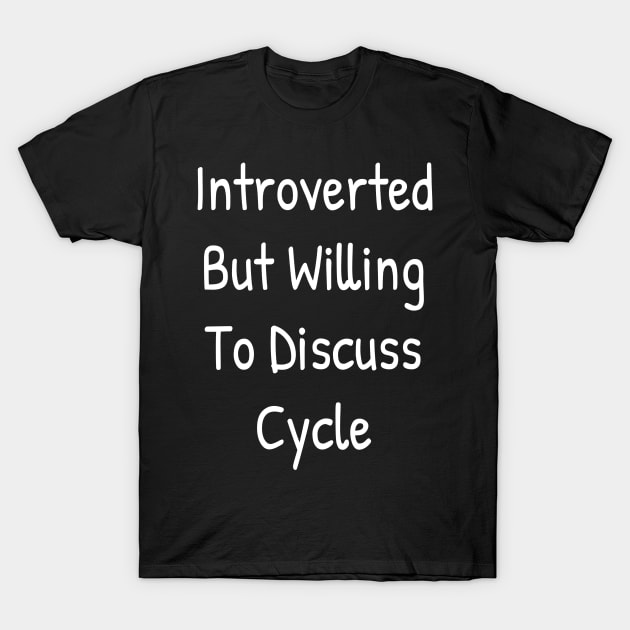 Introverted But Willing To Discuss Cycle T-Shirt by Islanr